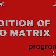 Addition Of Two Matrix In Python Add Two Matrix Python Program