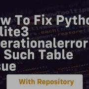 How To Fix Python Sqlite3 OperationalError No Such Table Issue