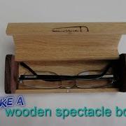 Make A Wooden Spectacle Box Make A Wooden Box For Glasses Make Wooden Case For Glasses