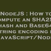 NodeJS How To Compute An SHA256 Hash And Base64 String Encoding In JavaScript Node