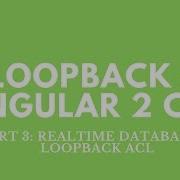 Part 3 Loopback Angular 2 CMS Realtime Database ACL Security