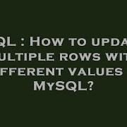 SQL How To Update Multiple Rows With Different Values In MySQL