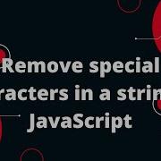 How Do I Remove Special Characters In A String In JavaScript