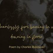 Dreamlessly By Charles Bukowski From Burning In Water Drowning In Flame
