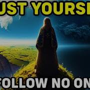 Have The COURAGE To Trust YOURSELF And Follow NO ONE Own Your Life