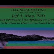 Using Sequence Stratigraphy To Optimize Target Selection In Unconventional Reservoirs Dr Jeff May