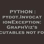 PYTHON Pydot InvocationException GraphViz S Executables Not Found