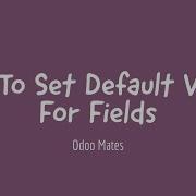 22 How To Set Default Values For Fields In Odoo Default Field Values Odoo 15 Development