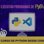 EJECUTANDO SCRIPTS De Python Curso De Python Desde Cero