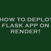 How To Deploy Flask App On Render