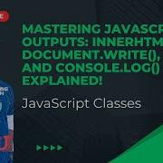 Mastering JavaScript Outputs InnerHTML Document Write Alert And Console Log Explained