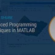 Advanced Programming Techniques In MATLAB Master Class With Loren Shure