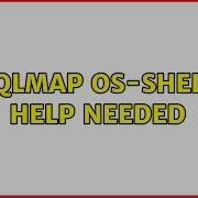 Sqlmap Os Shell Help Needed