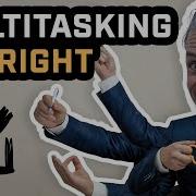 Multitasking Is NOT Bad The Right Way To Multitask Work Vs Life