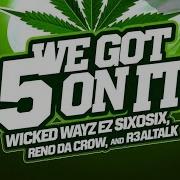 We Got 5 On It Sinister Remix Wicked Wayz Ez SixoSix Reno Da Crow R3alTalk
