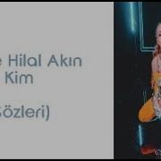 Feride Hilal Akın Kim Lyrics Şarkı Sözleri