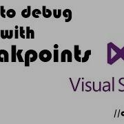 Debugging With Breakpoints In Visual Studio