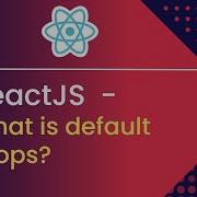 Understanding React Default Props Simplifying Component Configuration In ReactJS Tutorial 13