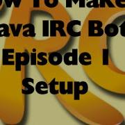 How To Make A Java IRC Bot Episode 1 Setup