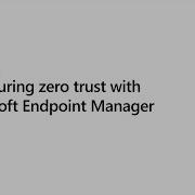 Configuring Zero Trust With Microsoft Endpoint Manager