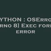 PYTHON OSError Errno 8 Exec Format Error