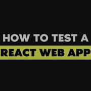How To Test A React Web App 2022