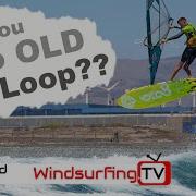 Am I Too Old To Forward Loop Windsurfing TV
