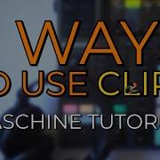 5 Ways To Use CLIPS Maschine Tutorial