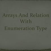 Arrays And Enumeration Type