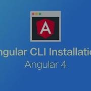 Angular 4 Installation Of The Angular CLI