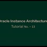 Tutorial 13 Oracle Instance Architecture