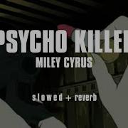Miley Cyrus Psycho Killer S L O W E D REVERB
