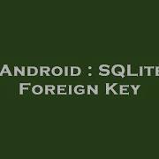 Android SQLite Foreign Key