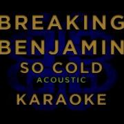 Breaking Benjamin So Cold Acoustic KARAOKE