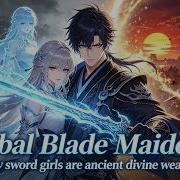 FULL Global Blade Maidens All My Sword Girls Are Ancient Divine Weapons Anime