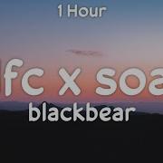1 Hour Blackbear Idfc X Soap One Hour Version