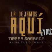 Banda Tierra Sagrada La Dejamos Aquí Video Lyrics