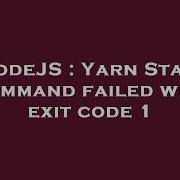 NodeJS Yarn Start Command Failed With Exit Code 1