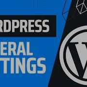 WordPress General Settings Explained WordPress Masterclass Part 18