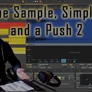 One Sample Simpler And A Push 2 Sampling In Ableton Live 10