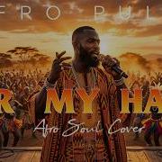 For My Hand Burna Boy Afro Soul Cover Afro Pulse