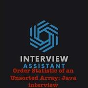 Interview Assistant On Order Statistic Of An Unsorted Array Java Interview