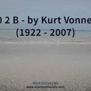 2 B R 0 2 B By Kurt Vonnegut Jr 1922 2007