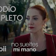 No Sueltes Mi Mano Episodio Completo 55