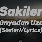 Sakiler Dünyadan Uzak Sözleri Lyrics