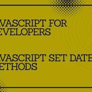JavaScript For Developers JavaScript Set Date Methods Javascript Tutorial Programming