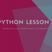 Python Lesson 3 Checking Out Conditional Statements If Else