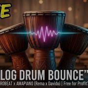 Afrobeat X Amapiano Type Beat Instrumental 2026 LOG DRUM BOUNCE