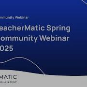 TeacherMatic Spring Community Webinar 2025
