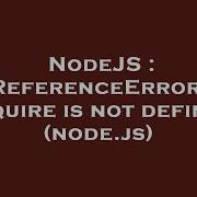 NodeJS ReferenceError Require Is Not Defined Node Js